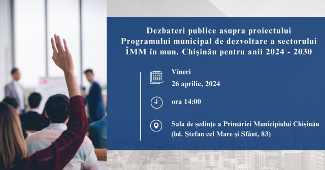 Dezbateri publice asupra proiectului Programului municipal de dezvoltare a sectorului întreprinderilor mici și mijlocii în municipiul Chișinău pentru anii 2024-2030